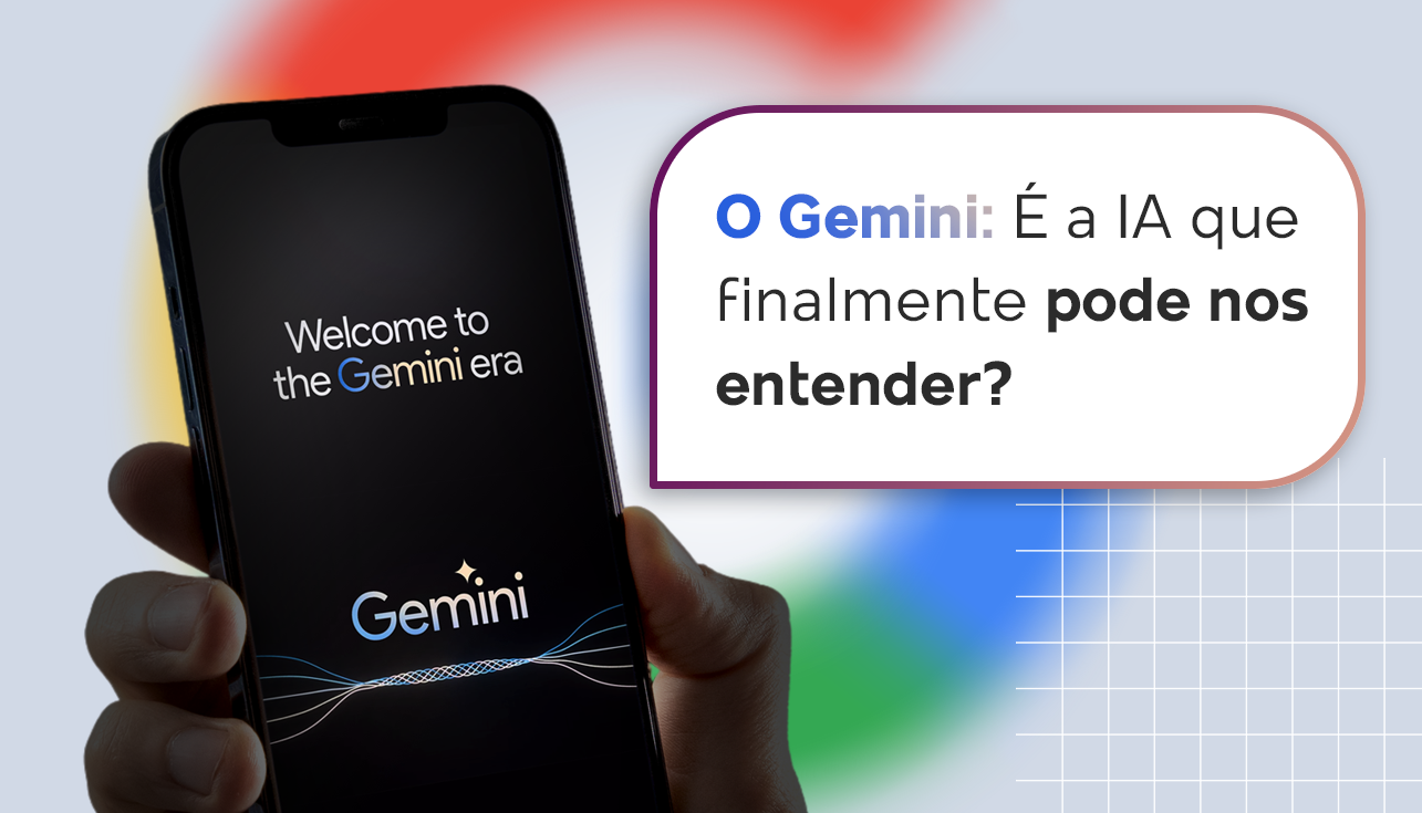 O Gemini: É a IA que finalmente pode nos entender?